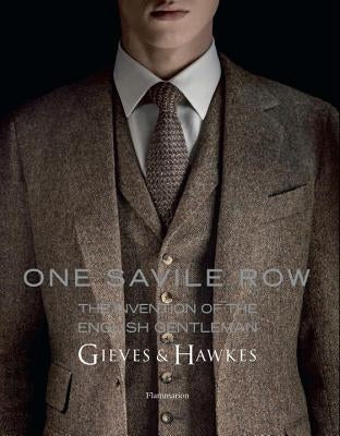 One Savile Row: Gieves & Hawkes: The Invention of the English Gentleman by Koda, Harold
