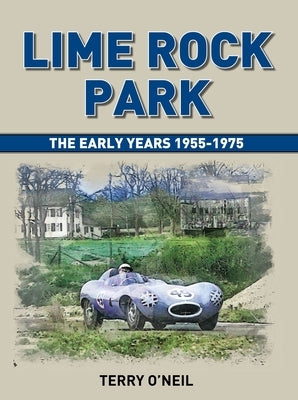 Lime Rock Park: The Early Years by O'Neil, Terry