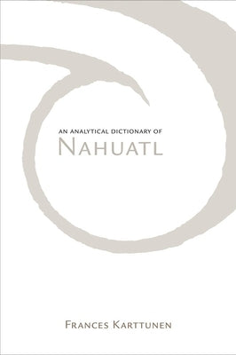 Analytical Dictionary of Nahuatl by Karttunen, Frances