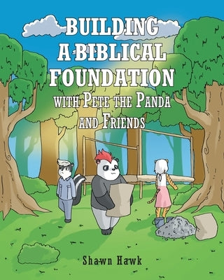 Building a Biblical Foundation with Pete the Panda and Friends by Hawk, Shawn