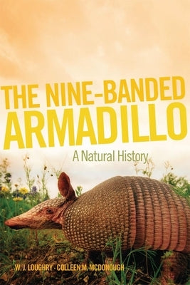 The Nine-Banded Armadillo, Volume 11: A Natural History by Loughry, W. J.