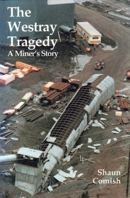 The Westray Tragedy: A Miner's Story by Comish, Shaun