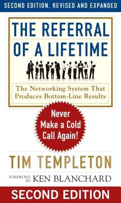 The Referral of a Lifetime: Never Make a Cold Call Again! by Templeton, Tim