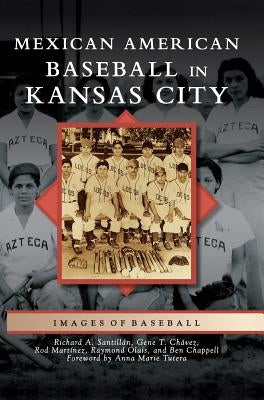Mexican American Baseball in Kansas City by Santillan, Richard A.