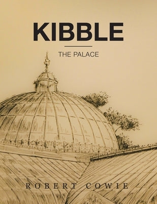 Kibble: The Palace by Cowie, Robert