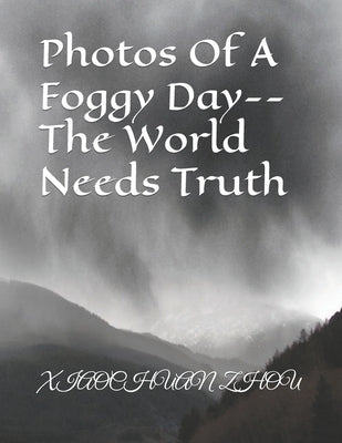 Photos Of A Foggy Day--The World Needs Truth by Zhou, Xiaochuan
