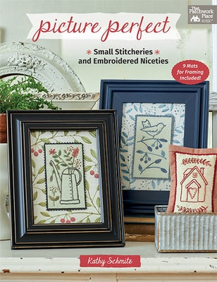 Picture Perfect: Small Stitcheries and Embroidered Niceties by Schmitz, Kathy