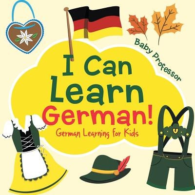 I Can Learn German! German Learning for Kids by Baby Professor