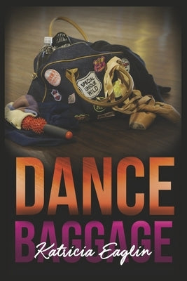 Dance Baggage by Eaglin, Katricia