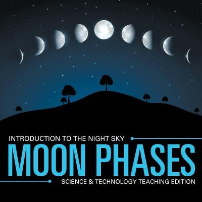 Moon Phases Introduction to the Night Sky Science & Technology Teaching Edition by Baby Professor