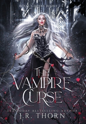 The Vampire Curse: Royal Covens Books 1-3 by Thorn, J. R.