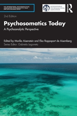 Psychosomatics Today: A Psychoanalytic Perspective by Aisenstein, Marilia