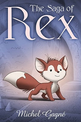 The Saga of Rex by Gagne, Michel