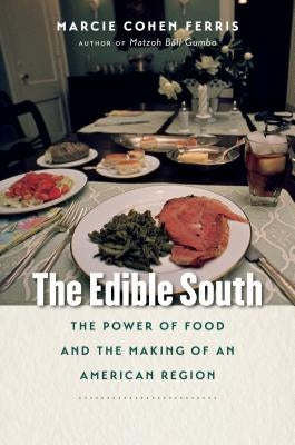 The Edible South: The Power of Food and the Making of an American Region by Ferris, Marcie Cohen