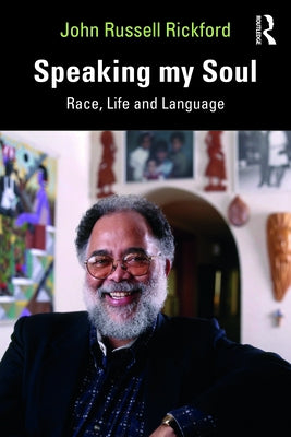 Speaking My Soul: Race, Life and Language by Rickford, John Russell