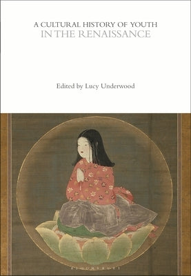 A Cultural History of Youth in the Renaissance by Underwood, Lucy