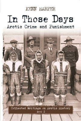 In Those Days: Arctic Crime and Punishment by Harper, Kenn