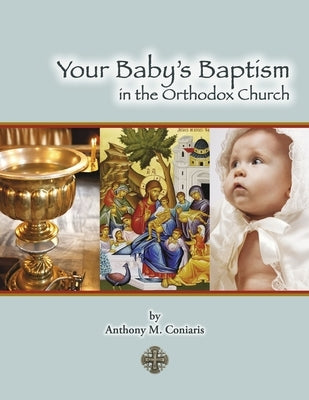 Your Baby's Baptism in the Orthodox Church by Coniaris, Anthony M.