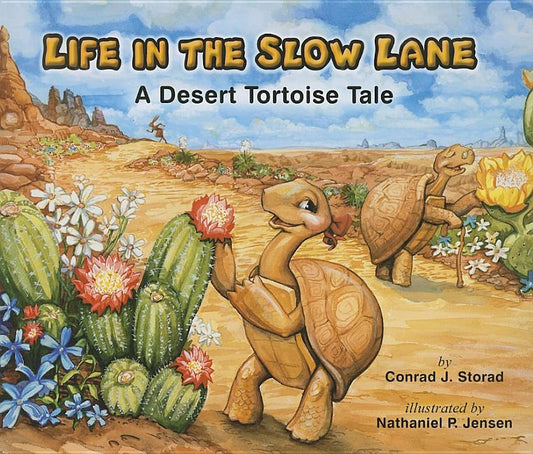 Life in the Slow Lane: A Desert Tortoise Tale by Storad, Conrad J.