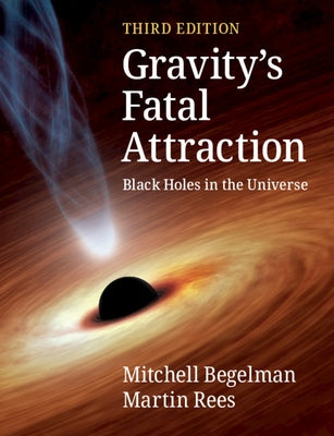 Gravity's Fatal Attraction: Black Holes in the Universe by Begelman, Mitchell