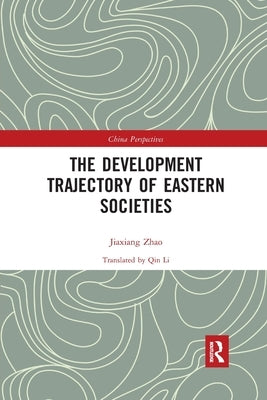 The Development Trajectory of Eastern Societies by Jiaxiang, Zhao