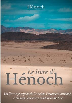Le Livre d'Hénoch: Un livre apocryphe de l'Ancien Testament attribué à Hénoch, arrière-grand-père de Noé by , H&#233;noch