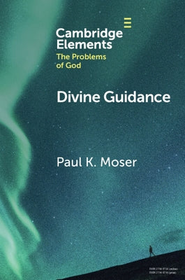 Divine Guidance: Moral Attraction in Action by Moser, Paul K.