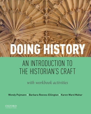 Doing History: An Introduction to the Historian's Craft, with Workbook Activities by Pojmann, Wendy