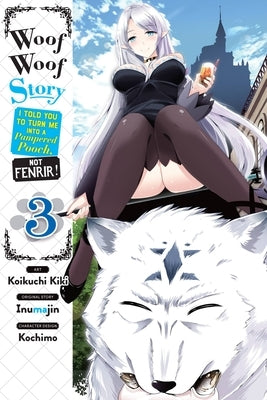 Woof Woof Story: I Told You to Turn Me Into a Pampered Pooch, Not Fenrir!, Vol. 3 (Manga) by Inumajin