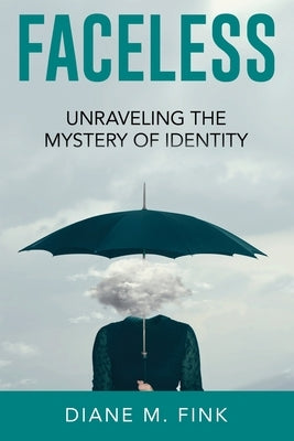 Faceless: Unraveling the Mystery of Identity by Fink, Diane