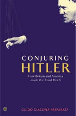 Conjuring Hitler: How Britain And America Made The Third Reich by Preparata, Guido Giacomo