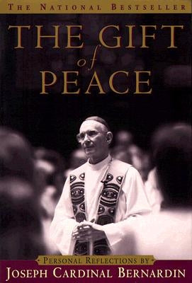 The Gift of Peace: Personal Reflections by Bernardin, Joseph