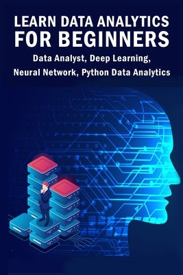 Learn Data Analytics For Beginners: Data Analyst, Deep Learning, Neural Network, Python Data Analytics by Kumar, Sathish