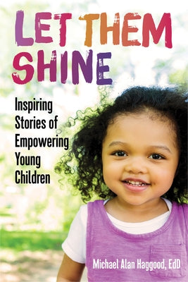 Let Them Shine: Inspiring Stories of Empowering Young Children by Haggood, Michael Alan