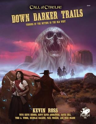 Down Darker Trails: Terrors of the Mythos in the Wild West by Ross, Kevin