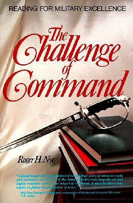 Challenge of Command: Reading for Military Excellence by Nye, Roger H.