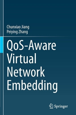 Qos-Aware Virtual Network Embedding by Jiang, Chunxiao