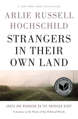 Strangers in Their Own Land: Anger and Mourning on the American Right by Russell Hochschild, Arlie