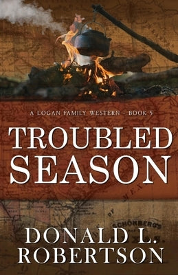 Troubled Season: A Logan Family Western - Book 5 by Robertson, Donald L.