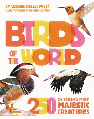 Birds of the World: 250 of Earth's Most Majestic Creatures by Della Piet&#224;, Cesare