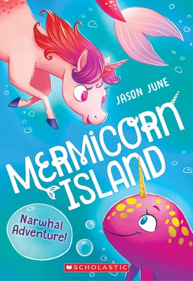 Narwhal Adventure! (Mermicorn Island #2): Volume 2 by June, Jason