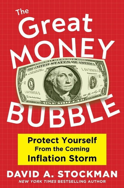The Great Money Bubble: Protect Yourself from the Coming Inflation Storm by Stockman, David A.
