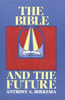 The Bible and the Future by Hoekema, Anthony A.