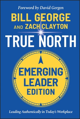 True North, Emerging Leader Edition: Leading Authentically in Today's Workplace by Clayton, Zach