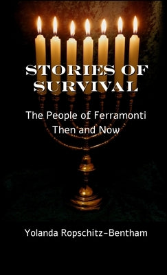 Stories of Survival: The People of Ferramonti: Then and Now by Ropschitz-Bentham, Yolanda