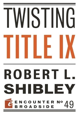 Twisting Title IX by Shibley, Robert L.