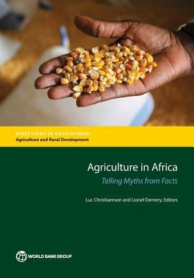 Agriculture in Africa: Telling Myths from Facts by Christiaensen, Luc