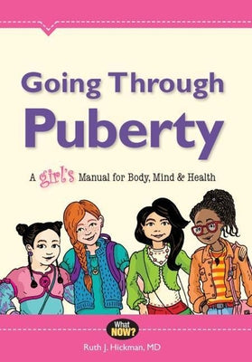 Going Through Puberty: A Girl's Manual for Body, Mind & Health by Hickman, Ruth