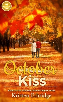 October Kiss: Based on the Hallmark Channel Original Movie by Ethridge, Kristen