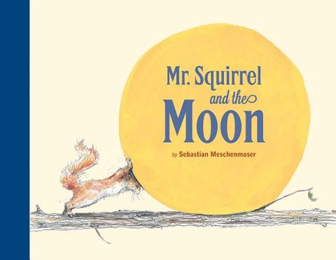 Mr. Squirrel and the Moon by Meschenmoser, Sebastian